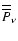 $\overline{\overline P}_\nu$