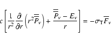 \begin{displaymath}c\left[\frac{1}{{r^2 }}\frac{\partial }{{\partial r}}\left(r^...
...nu
-E_\nu }{{r}} \right] = - \sigma _{\rm T} \overline F_\nu
\end{displaymath}