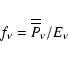 \begin{displaymath}f_\nu = \overline{\overline P}_\nu /E_\nu
\end{displaymath}