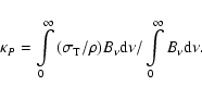 \begin{displaymath}\kappa _P = \int\limits_0^\infty {(\sigma _{\rm T} /\rho) B_\nu \rm d\nu }
/\int\limits_0^\infty {B_\nu \rm d\nu }.
\end{displaymath}