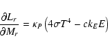 \begin{displaymath}\frac{{\partial L_{r} }}{{\partial M_{r}}} = \kappa _P
\left (4\sigma T^4 - ck_{E}E\right)
\end{displaymath}