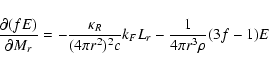 \begin{displaymath}\frac{{\partial (fE)}}{{\partial M_{r}}}
= - \frac{{\kappa _...
...i r^2 )^2c }}k_{F}L_{r} - \frac{1}{{4\pi r^3
\rho }}(3f - 1)E
\end{displaymath}