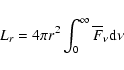 \begin{displaymath}L_{r} = 4\pi r^2 \int_0^\infty {\overline {F}_\nu \rm d\nu }
\end{displaymath}
