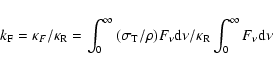\begin{displaymath}k_{\rm F} = \kappa _F /\kappa _{\rm R} = \int_0^\infty {(\sig...
...nu\rm d\nu } /\kappa _{\rm R} \int_0^\infty {F_\nu \rm d\nu }
\end{displaymath}