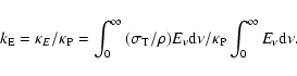 \begin{displaymath}k_{\rm E} = \kappa _E /\kappa _{\rm P} = \int_0^\infty {(\sig...
... \rm d\nu } /\kappa _{\rm P} \int_0^\infty {E_\nu \rm d\nu }.
\end{displaymath}
