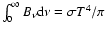 $\int _0^\infty {B_\nu \rm d\nu}=\sigma T^4/\pi$