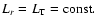 $L_{r} = L_{\rm T} = \rm const.$