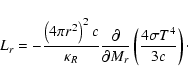 \begin{displaymath}L_{r} = - \frac{{\left(4\pi r^2\right)^2 c}}{{\kappa _R }}\fr...
...{\partial M_{r}}}\left(\frac{{4\sigma T^4 }}{{3c}}\right)\cdot
\end{displaymath}