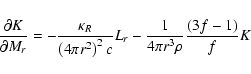 \begin{displaymath}\frac{{\partial K}}{{\partial M_{r}}} = - \frac{{\kappa _R }}...
...2 c }}L_{r} - \frac{1}{{4\pi r^3 \rho }}\frac{{(3f - 1)}}{f}K
\end{displaymath}
