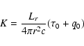 \begin{displaymath}K = \frac{{L_{r} }}{{4\pi r^2 c}}(\tau _0 + q_0 )
\end{displaymath}