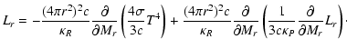 $\displaystyle L_{r} = - \frac{{(4\pi r^2 )^2 c}}{{\kappa _R }}\frac{\partial
}{...
...ft(\frac{1}{{3c\kappa _P }}\frac{\partial }{{\partial M_{r}}}L_{r} \right)\cdot$