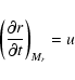 \begin{displaymath}\left( {\frac{{\partial r}}{{\partial t}}} \right)_{M_{r} } = u
\end{displaymath}