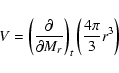 \begin{displaymath}V = \left( {\frac{\partial }{{\partial M_{r} }}} \right)_t \left( {\frac{{4\pi }}{3}r^3 } \right)
\end{displaymath}
