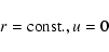 \begin{displaymath}r={\rm const.}, u = 0
\end{displaymath}
