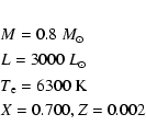 \begin{eqnarray*}&& M = 0.8~M_ \odot \nonumber \\
&& L = 3000~L_ \odot \nonumbe...
...m e} = 6300~\rm K \nonumber \\
&& X = 0.700,Z = 0.002 \nonumber
\end{eqnarray*}