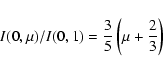 \begin{displaymath}I(0,\mu )/I(0,1) = \frac{3}{5}\left( {\mu + \frac{2}{3}} \right)
\end{displaymath}