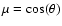 $\mu = \cos (\theta)$