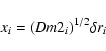 \begin{displaymath}x_i = (Dm2_i)^{1/2}\delta r_i
\end{displaymath}