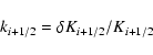 \begin{displaymath}k_{i+1/2} = \delta K_{i+1/2}/K_{i+1/2}
\end{displaymath}