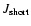 $J_{\rm short}$