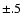 $\pm{.5}$