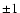 $\pm{1}$