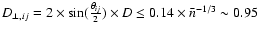 $D_{\perp,{ ij}}=2 \times \sin(\frac{\theta_{ij}}{2})\times D \leq
0.14\times\bar{n}^{-1/3}\sim 0.95$