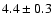 $4.4\pm0.3$