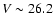 $V\sim26.2$