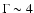 $\Gamma \sim
4$
