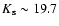 $K_{\rm s} \sim 19.7$