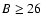 $B\ge 26$