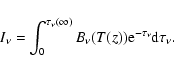 \begin{displaymath}%
I_{\nu} = \int_{0}^{\tau_{\nu}(\infty)}B_{\nu}(T(z)){\rm e}^{-\tau_{\nu}}{\rm d}\tau_{\nu}.
\end{displaymath}