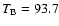 $T_{\rm B}=93.7$