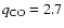 $q_{{\rm CO}}=2.7$
