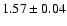 $1.57\pm0.04$