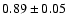 $0.89\pm0.05$