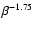 $\beta ^{-1.75}$