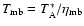 $T_{\rm mb} = T_{\rm A}^*/\eta_{\rm mb}$
