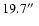 $19.7\hbox{$^{\prime\prime}$ }$