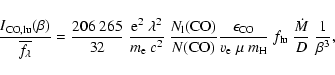 \begin{displaymath}
\frac{I_{\rm {CO},lu}(\beta)}{\overline{f_{\lambda}}}=\frac{...
...\rm {H}}}
~f_{\rm lu}~
\frac{\dot{M}}{D}~\frac{1}{\beta^{3}},
\end{displaymath}