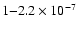 $1{-}2.2 \times 10^{-7}$