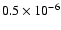 $0.5 \times 10^{-6}$