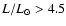 $L/L_{\odot} > 4.5$