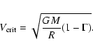\begin{displaymath}
{V_{\rm crit}} = \sqrt{\frac{GM}{R} (1 - \Gamma)} .
\end{displaymath}