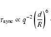\begin{displaymath}
{\rm\tau_{sync}} \propto q^{-2} \left(\frac{d}{R}\right)^{6} \cdot
\end{displaymath}