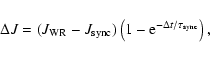 \begin{displaymath}
\Delta J = ({J_{\rm WR}} - {J_{\rm sync}})
\left (1 - {{\rm e}^{- {\Delta t}/{{\rm\tau_{sync}}}} }\right) ,
\end{displaymath}