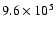 $9.6 \times
10^{5}$