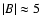 $\vert B\vert\approx5$
