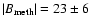 $\vert B_{\rm meth}\vert=23\pm6$